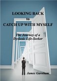 Looking Back to Catch Up With Myself: The Journey of a Dyslexic Life-Seeker (eBook, ePUB)