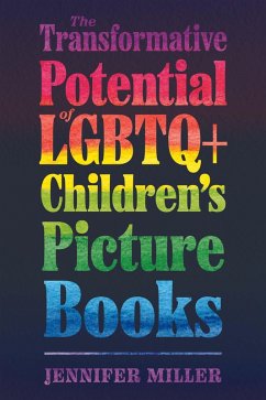 The Transformative Potential of LGBTQ+ Children's Picture Books (eBook, ePUB) - Miller, Jennifer