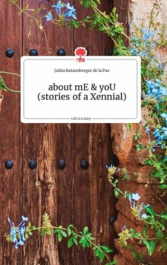 about mE and yoU (stories of a Xennial). Life is a Story - story.one - Ratzenberger de la Paz, Julita