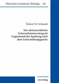 Der aktienrechtliche Unternehmensvertrag als Gegenstand der Spaltung nach dem Umwandlungsgesetz - Schmidt, Robert M.