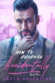 How To Propose Accidentally (Book Three) (eBook, ePUB)