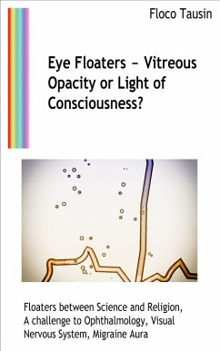 Eye Floaters - Vitreous Opacity or Light of Consciousness? (eBook, ePUB) - Tausin, Floco