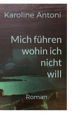 Mich führen, wohin ich nicht will - Antoni, Karoline