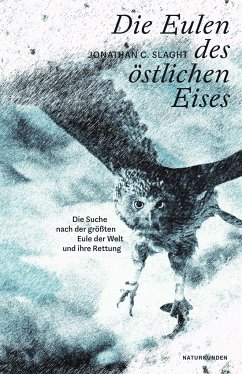 Die Eulen des östlichen Eises - Slaght, Jonathan C.