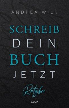 Schreib dein Buch jetzt! - WiLK, ANDREA