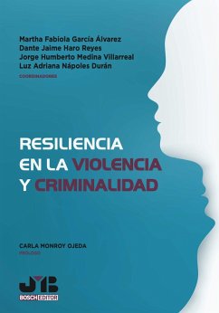 Resiliencia en la Violencia y Criminalidad (eBook, PDF) - Orozco Torres, Axel Francisco; Navejas Padilla, Ramón Gerardo; Rangel Romero, Xóchitl Guadalupe; Haro Reyes, Dante Jaime; Ramírez Frausto, Francisco Antonio; Medina Villarreal, Jorge Humberto; Mendoza-Pérez, Karen; Nápoles Durán, Luz Adriana; López Ledesma, María Elizabeth; García Álvarez, Martha Fabiola; Burgos, Osvaldo R