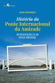 História da Ponte Internacional da Amizade (eBook, ePUB)