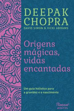 Origens mágicas, vidas encantadas (eBook, ePUB) - Chopra, Deepak; Simon, David; Abrams, Vicki