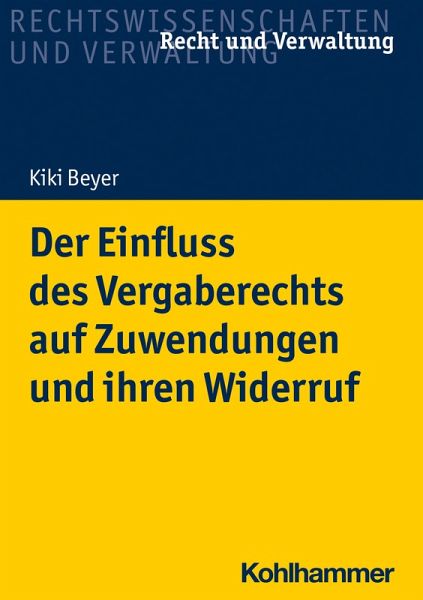 Der Einfluss des Vergaberechts auf Zuwendungen und ihren Widerruf (eBook, PDF) Der Einfluss des Vergaberechts auf Zuwendungen und ihren Widerruf (eBook, PDF)