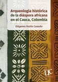 Arqueología histórica de la diáspora africana en el Cauca, Colombia (eBook, PDF)