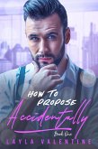 How To Propose Accidentally (eBook, ePUB)
