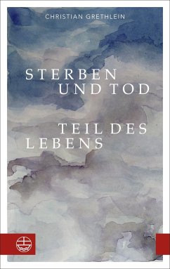 Sterben und Tod - Teil des Lebens - Grethlein, Christian