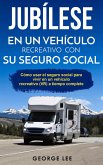 RV; Jubílese en un vehículo recreativo con su seguro social: Cómo usar el seguro social para vivir en un vehículo recreativo (VR) a tiempo complete (eBook, ePUB) RV; Jubílese en un vehículo recreativo con su seguro social: Cómo usar el seguro social para vivir en un vehículo recreativo (VR) a tiempo complete (eBook, ePUB)