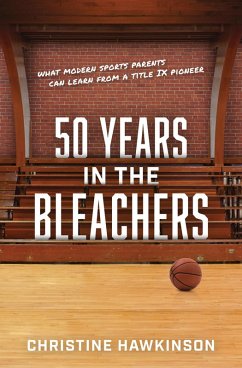 50 Years in the Bleachers--What modern sports parents can learn from a Title IX pioneer (eBook, ePUB) - Hawkinson, Christine