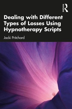 Dealing with Different Types of Losses Using Hypnotherapy Scripts (eBook, PDF) - Pritchard, Jacki