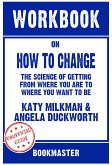 Workbook on How to Change: The Science of Getting from Where You Are to Where You Want to Be by Katy Milkman   Discussions Made Easy (eBook, ePUB)