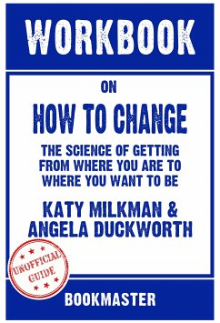 Workbook on How to Change: The Science of Getting from Where You Are to Where You Want to Be by Katy Milkman   Discussions Made Easy (eBook, ePUB) - BookMaster, BookMaster