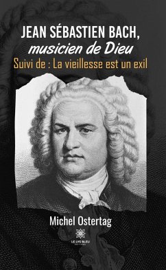 Jean Sébastien Bach, musicien de Dieu (eBook, ePUB) - Ostertag, Michel