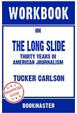 Workbook on The Long Slide: Thirty Years in American Journalism by Tucker Carlson   Discussions Made Easy (eBook, ePUB)