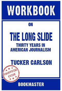 Workbook on The Long Slide: Thirty Years in American Journalism by Tucker Carlson   Discussions Made Easy (eBook, ePUB) - BookMaster, BookMaster