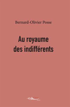 Au royaume des indifférents (eBook, ePUB) - Posse, Bernard-Olivier