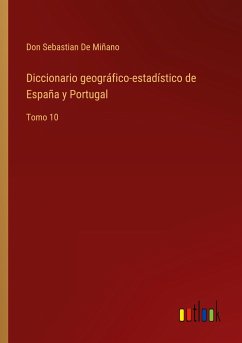 Diccionario geográfico-estadístico de España y Portugal - de Miñano, Don Sebastian