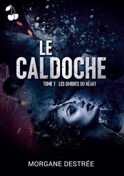 Le Caldoche Tome 1: Les ombres du néant - Destrée, Morgane