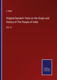 Original Sanskrit Texts on the Origin and History of The People of India - Muir, J.