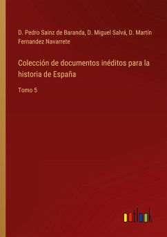 Colección de documentos inéditos para la historia de España - Sainz de Baranda, D. Pedro; Salvá, D. Miguel; Fernandez Navarrete, D. Martín