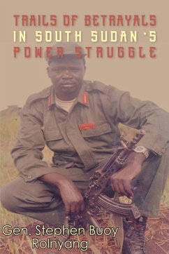 Trails of Betrayals in south Sudan's Power Struggle - Rolnyang, Gn Stephen Buoy