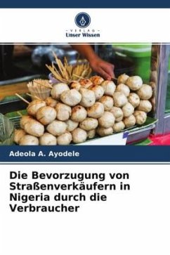 Die Bevorzugung von Straßenverkäufern in Nigeria durch die Verbraucher - Ayodele, Adeola A.;Nkamnebe, Anayo D.