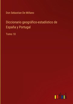 Diccionario geográfico-estadístico de España y Portugal - de Miñano, Don Sebastian