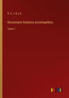 Diccionario histórico enciclopédico - D. V. J. B. y C.
