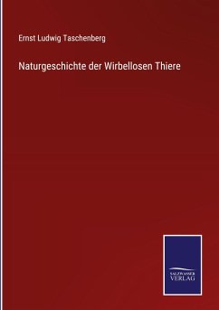 Naturgeschichte der Wirbellosen Thiere - Taschenberg, Ernst Ludwig