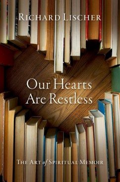 Our Hearts Are Restless - Lischer, Richard (Professor Emeritus, Professor Emeritus, Duke Divin