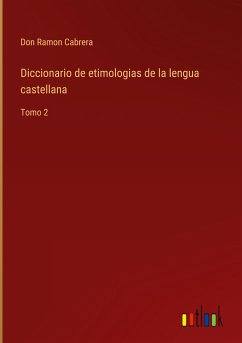 Diccionario de etimologias de la lengua castellana - Cabrera, Don Ramon