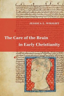 The Care of the Brain in Early Christianity - Wright, Jessica L.