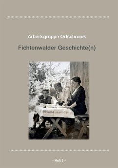 Fichtenwalder Geschichte(n), Heft III - Arbeitsgruppe Ortschronik Fichtenwalde