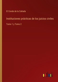 Instituciones prácticas de los juicios civiles - El Conde de la Cañada