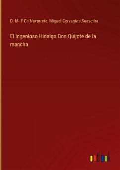 El ingenioso Hidalgo Don Quijote de la mancha - de Navarrete, D. M. F; Cervantes Saavedra, Miguel