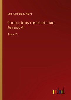 Decretos del rey nuestro señor Don Fernando VII
