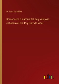 Romancero e historia del muy valeroso caballero el Cid Ruy Diaz de Vibar