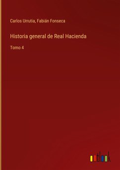 Historia general de Real Hacienda - Urrutia, Carlos; Fonseca, Fabián