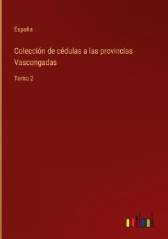 Colección de cédulas a las provincias Vascongadas - España
