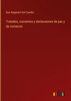 Tratados, convenios y declaraiones de paz y de comercio