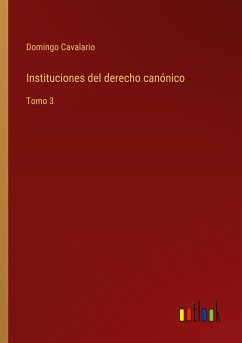 Instituciones del derecho canónico - Cavalario, Domingo