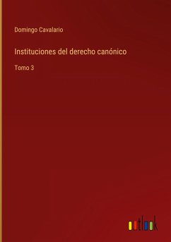 Instituciones del derecho canónico - Cavalario, Domingo
