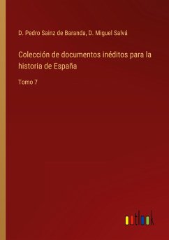 Colección de documentos inéditos para la historia de España - Sainz de Baranda, D. Pedro; Salvá, D. Miguel