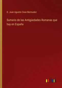 Sumario de las Antigüedades Romanas que hay en España - Cean-Bermudez, D. Juan Agustin