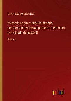 Memorias para escribir la historia contemporánea de los primeros siete años del reinado de Isabel ll - de Miraflores, El Marqués